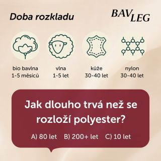 Více než polovina oblečení na světě se vyrobí z polyesteru! Kolik let trvá než se rozloží polyester? A) 80 let B) 200+ let...